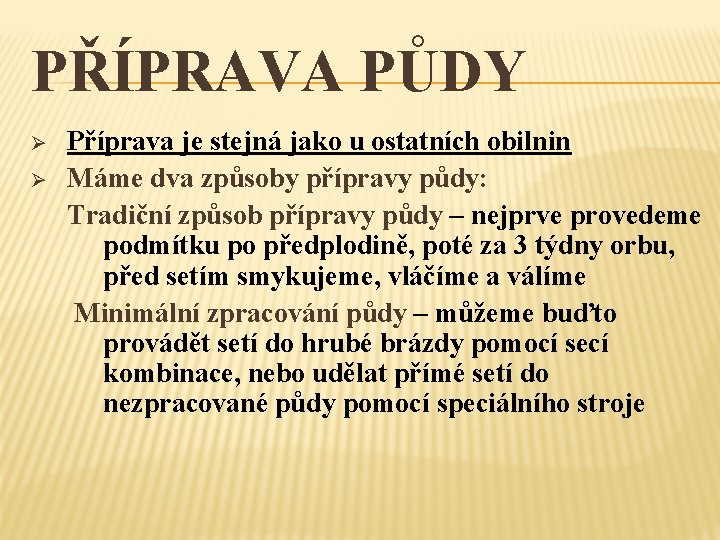 PŘÍPRAVA PŮDY Ø Ø Příprava je stejná jako u ostatních obilnin Máme dva způsoby
