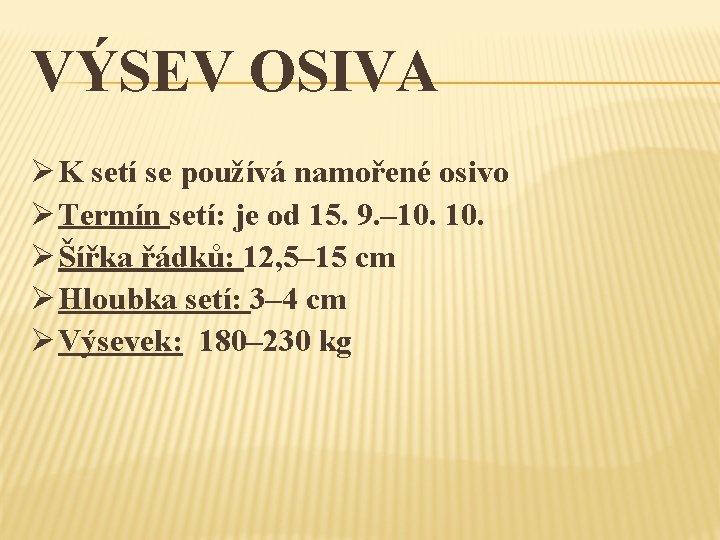 VÝSEV OSIVA Ø K setí se používá namořené osivo Ø Termín setí: je od