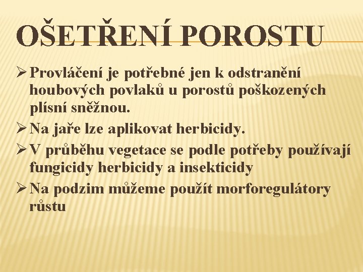 OŠETŘENÍ POROSTU Ø Provláčení je potřebné jen k odstranění houbových povlaků u porostů poškozených