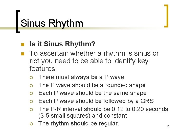 Sinus Rhythm n n Is it Sinus Rhythm? To ascertain whether a rhythm is