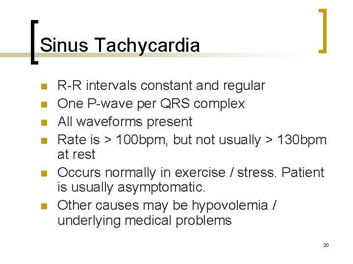 Sinus Tachycardia n n n R-R intervals constant and regular One P-wave per QRS Sinus Tachycardia n n n R-R intervals constant and regular One P-wave per QRS