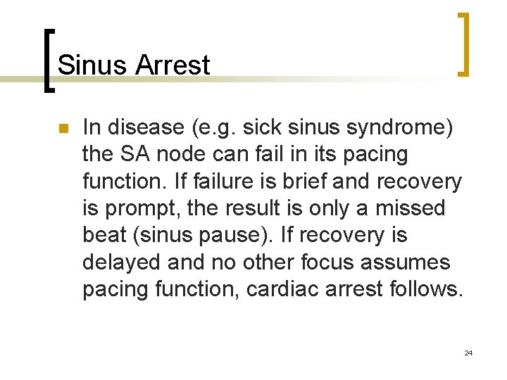 Sinus Arrest n In disease (e. g. sick sinus syndrome) the SA node can