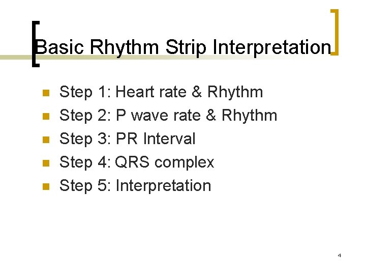 Basic Rhythm Strip Interpretation n n Step 1: Heart rate & Rhythm Step 2: