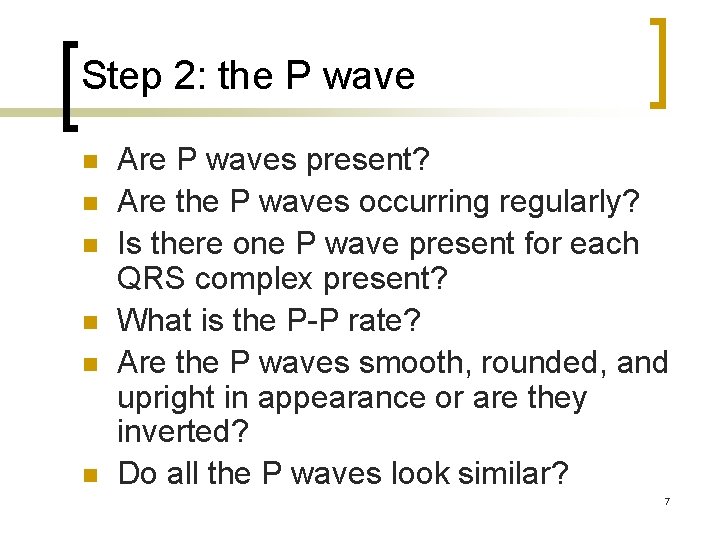 Step 2: the P wave n n n Are P waves present? Are the