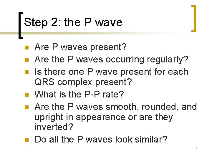 Step 2: the P wave n n n Are P waves present? Are the Step 2: the P wave n n n Are P waves present? Are the