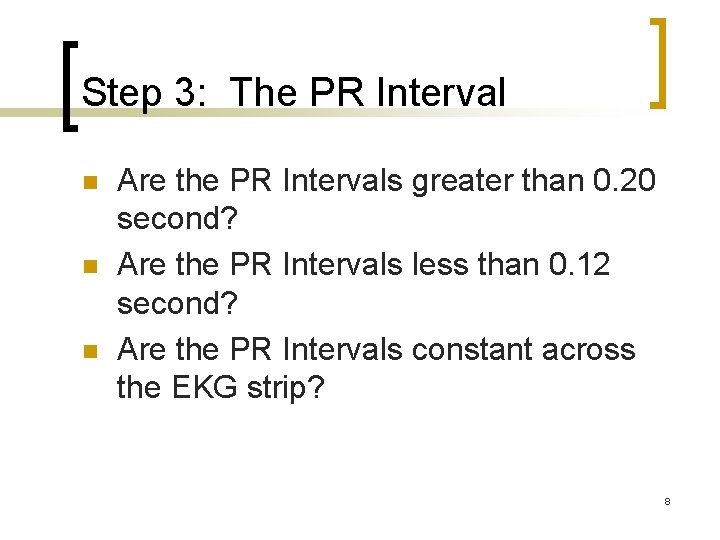 Step 3: The PR Interval n n n Are the PR Intervals greater than