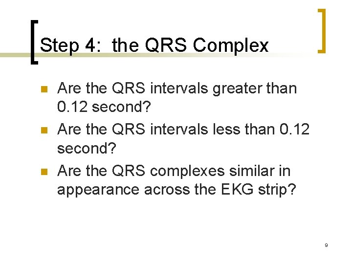 Step 4: the QRS Complex n n n Are the QRS intervals greater than