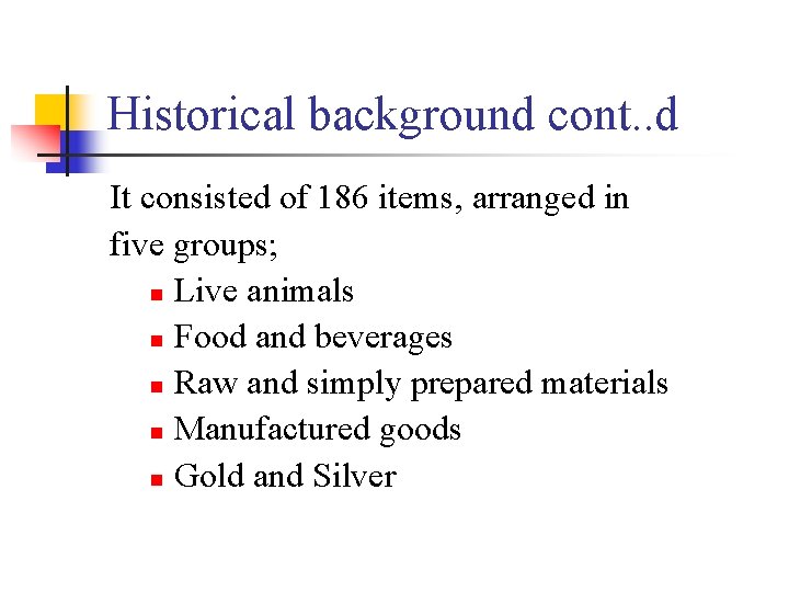 Historical background cont. . d It consisted of 186 items, arranged in five groups;