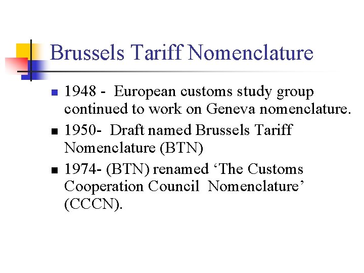 Brussels Tariff Nomenclature n n n 1948 - European customs study group continued to