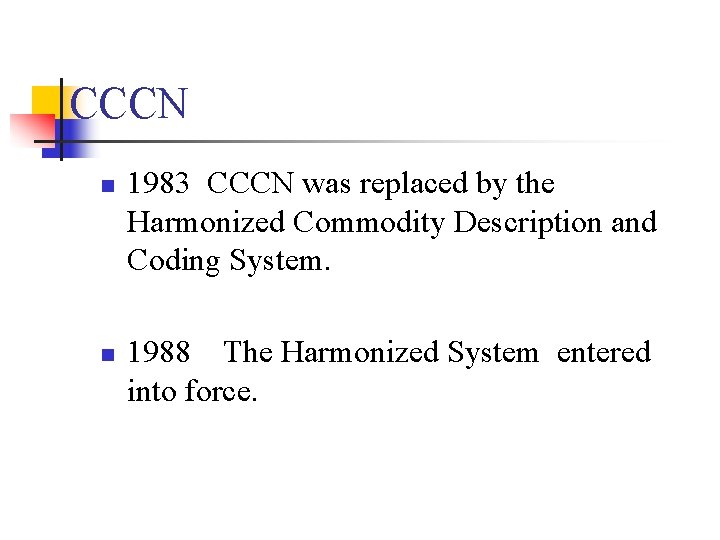 CCCN n n 1983 CCCN was replaced by the Harmonized Commodity Description and Coding
