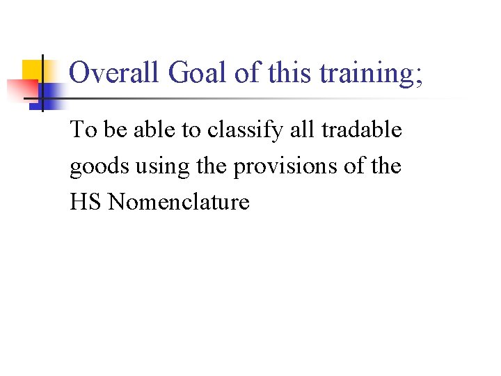 Overall Goal of this training; To be able to classify all tradable goods using