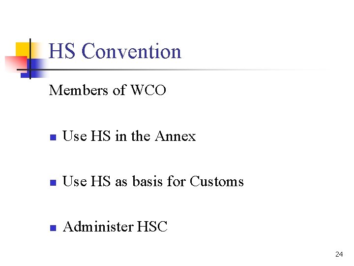 HS Convention Members of WCO n Use HS in the Annex n Use HS