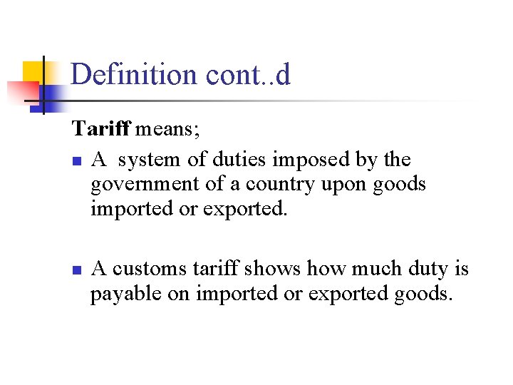 Definition cont. . d Tariff means; n A system of duties imposed by the