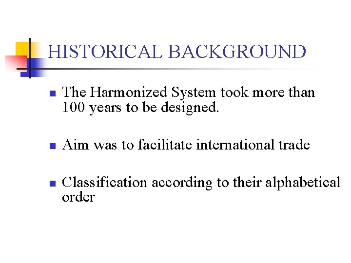 HISTORICAL BACKGROUND n n n The Harmonized System took more than 100 years to