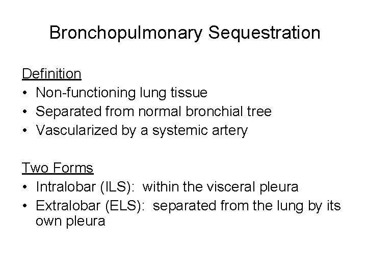 Bronchopulmonary Sequestration Definition • Non-functioning lung tissue • Separated from normal bronchial tree •