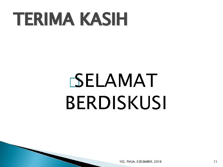 TERIMA KASIH � SELAMAT BERDISKUSI YSS, FHUA, DESEMBER, 2018 11 