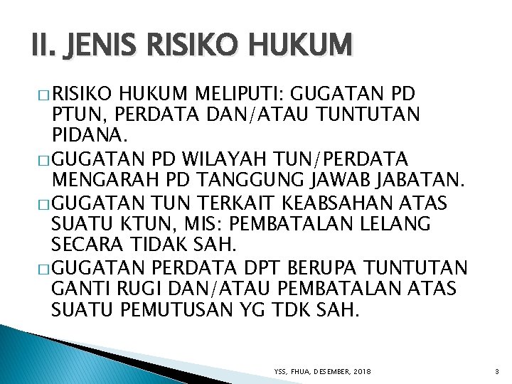 II. JENIS RISIKO HUKUM � RISIKO HUKUM MELIPUTI: GUGATAN PD PTUN, PERDATA DAN/ATAU TUNTUTAN