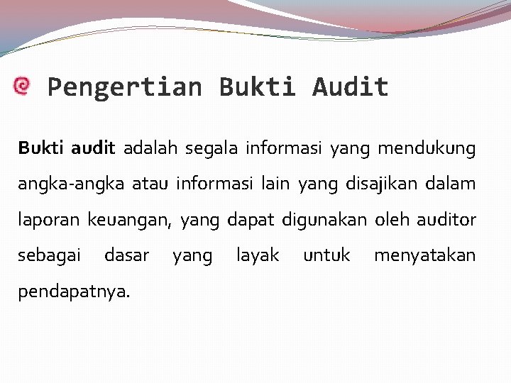 Pengertian Bukti Audit Bukti audit adalah segala informasi yang mendukung angka-angka atau informasi lain