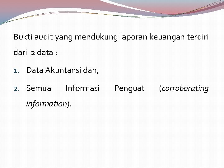 Bukti audit yang mendukung laporan keuangan terdiri dari 2 data : 1. Data Akuntansi