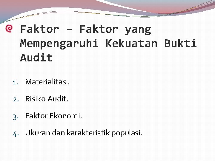 Faktor – Faktor yang Mempengaruhi Kekuatan Bukti Audit 1. Materialitas. 2. Risiko Audit. 3.