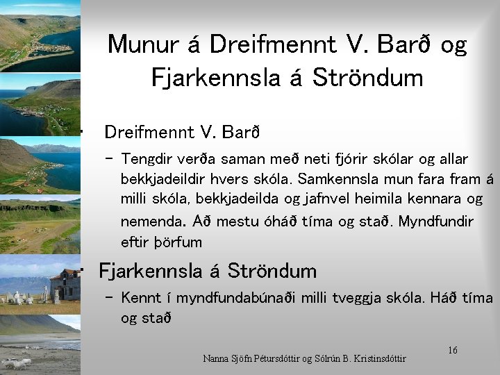 Munur á Dreifmennt V. Barð og Fjarkennsla á Ströndum • Dreifmennt V. Barð –