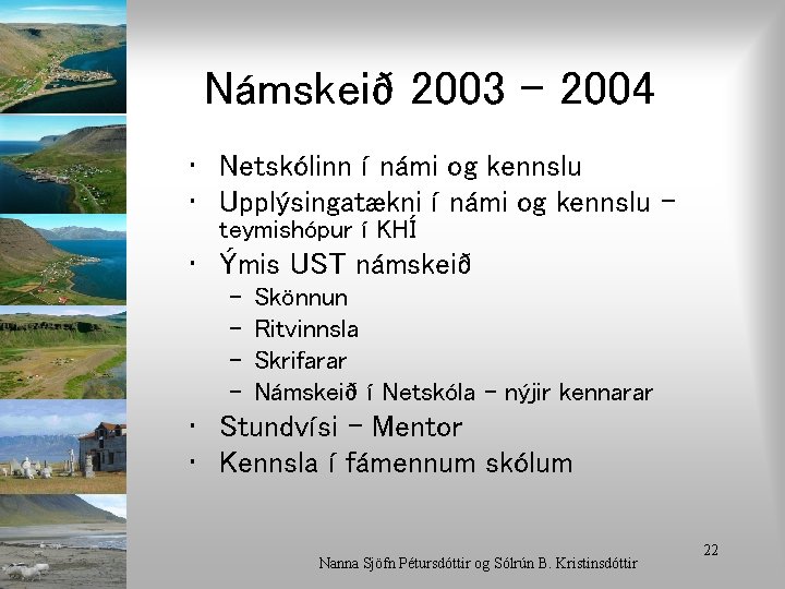 Námskeið 2003 - 2004 • Netskólinn í námi og kennslu • Upplýsingatækni í námi