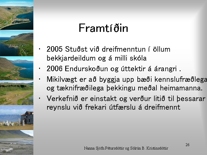 Framtíðin • 2005 Stuðst við dreifmenntun í öllum bekkjardeildum og á milli skóla •