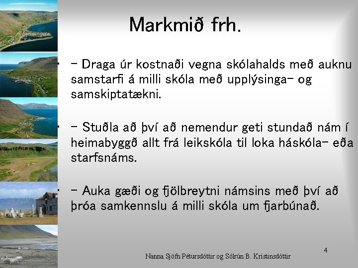 Markmið frh. • - Draga úr kostnaði vegna skólahalds með auknu samstarfi á milli