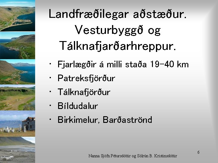 Landfræðilegar aðstæður. Vesturbyggð og Tálknafjarðarhreppur. • • • Fjarlægðir á milli staða 19 -40