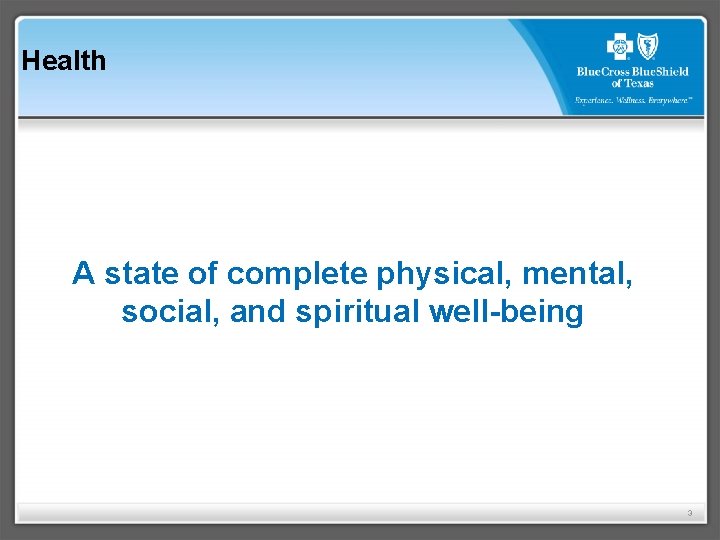 Health A state of complete physical, mental, social, and spiritual well-being 3 