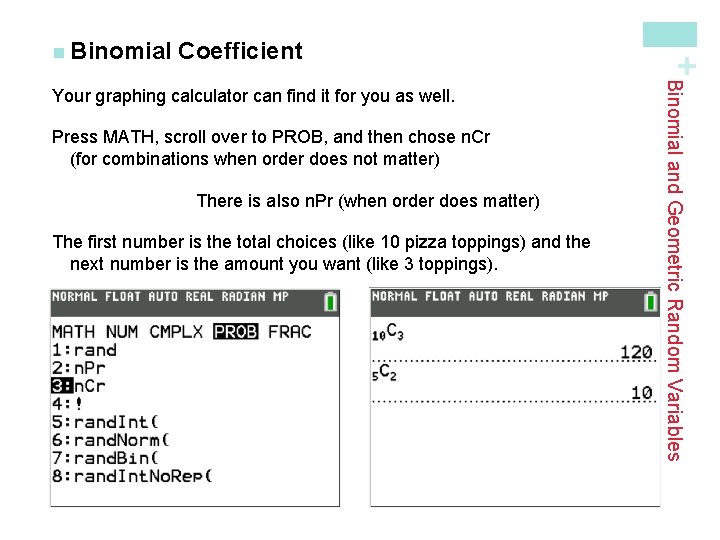 Coefficient Press MATH, scroll over to PROB, and then chose n. Cr (for combinations