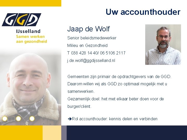 Uw accounthouder Jaap de Wolf Senior beleidsmedewerker Milieu en Gezondheid T 038 428 14