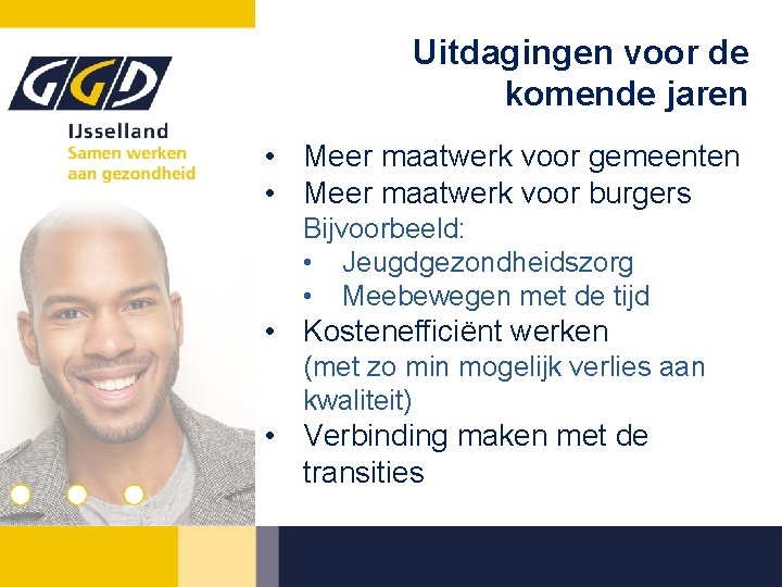 Uitdagingen voor de komende jaren • Meer maatwerk voor gemeenten • Meer maatwerk voor