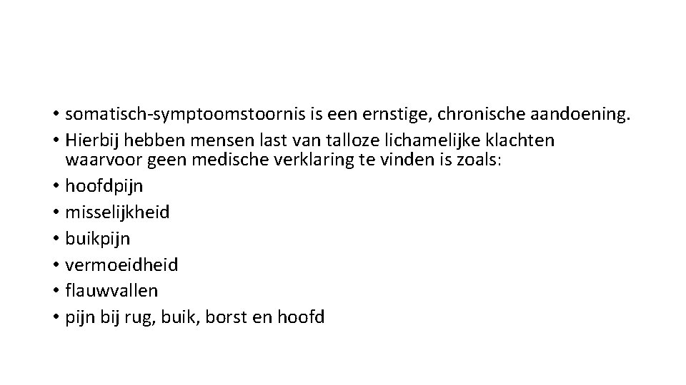  • somatisch-symptoomstoornis is een ernstige, chronische aandoening. • Hierbij hebben mensen last van