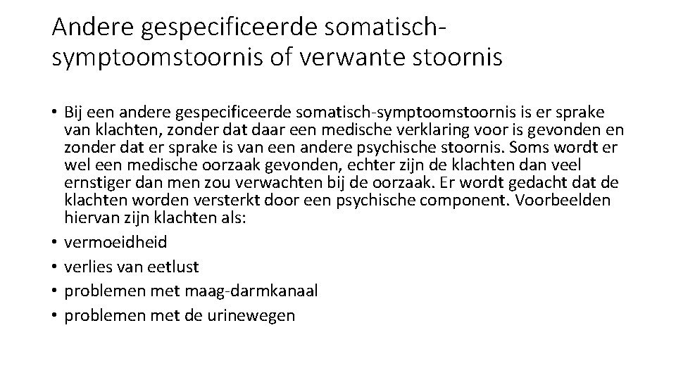 Andere gespecificeerde somatischsymptoomstoornis of verwante stoornis • Bij een andere gespecificeerde somatisch-symptoomstoornis is er