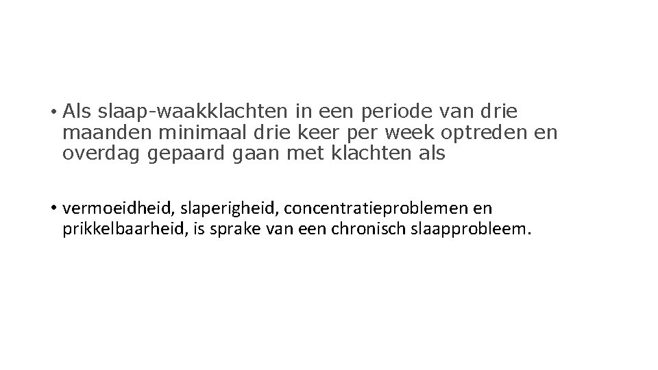  • Als slaap-waakklachten in een periode van drie maanden minimaal drie keer per