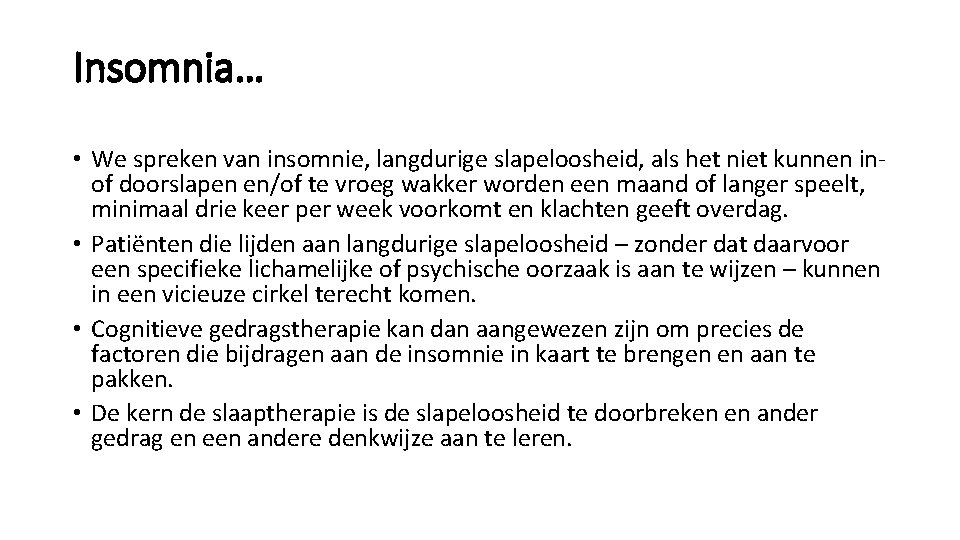 Insomnia… • We spreken van insomnie, langdurige slapeloosheid, als het niet kunnen in- of