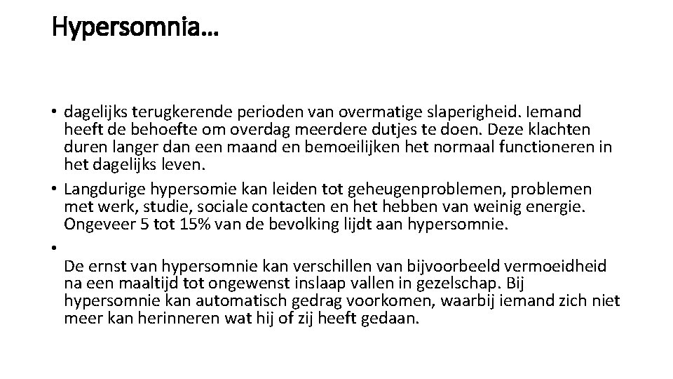 Hypersomnia… • dagelijks terugkerende perioden van overmatige slaperigheid. Iemand heeft de behoefte om overdag