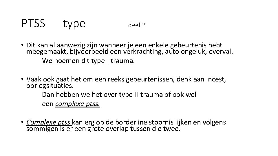 PTSS type deel 2 • Dit kan al aanwezig zijn wanneer je een enkele