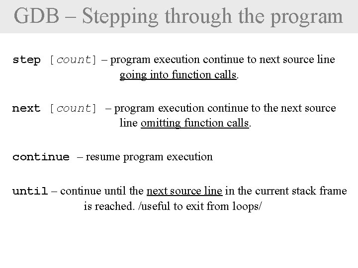 GDB – Stepping through the program step [count] – program execution continue to next