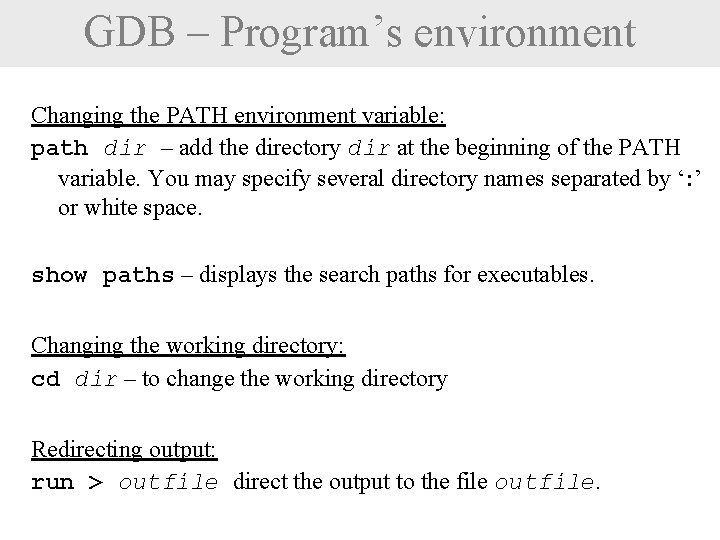 GDB – Program’s environment Changing the PATH environment variable: path dir – add the