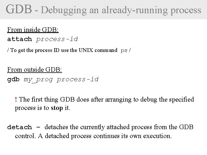 GDB - Debugging an already-running process From inside GDB: attach process-id / To get