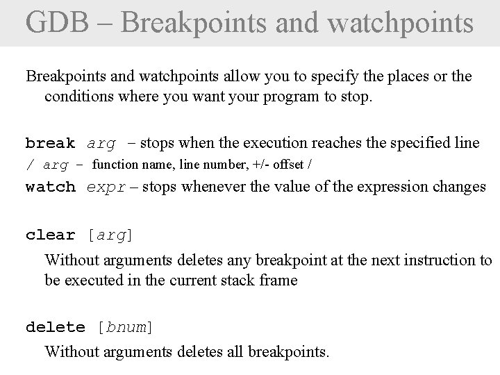 GDB – Breakpoints and watchpoints allow you to specify the places or the conditions