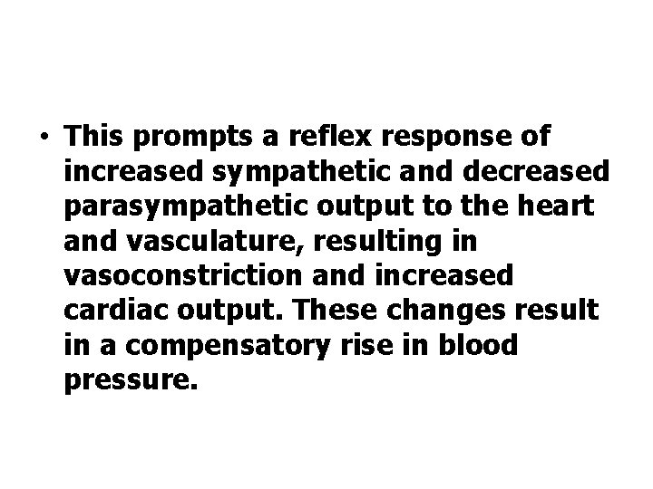  • This prompts a reflex response of increased sympathetic and decreased parasympathetic output