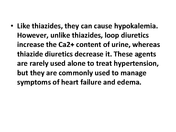  • Like thiazides, they can cause hypokalemia. However, unlike thiazides, loop diuretics increase