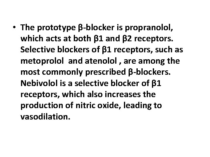  • The prototype β-blocker is propranolol, which acts at both β 1 and