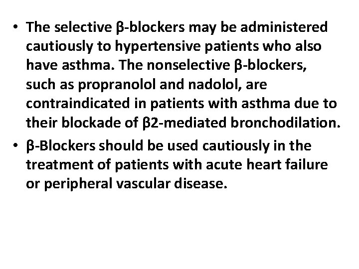  • The selective β-blockers may be administered cautiously to hypertensive patients who also