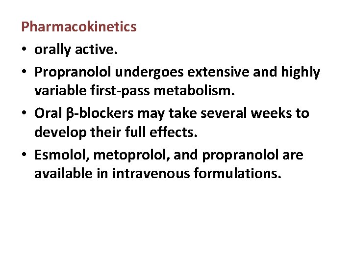 Pharmacokinetics • orally active. • Propranolol undergoes extensive and highly variable first-pass metabolism. •