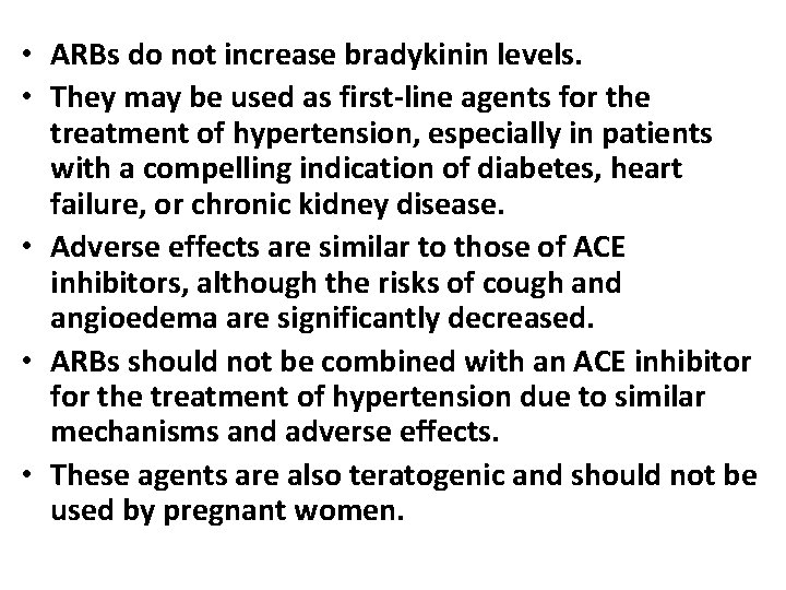  • ARBs do not increase bradykinin levels. • They may be used as