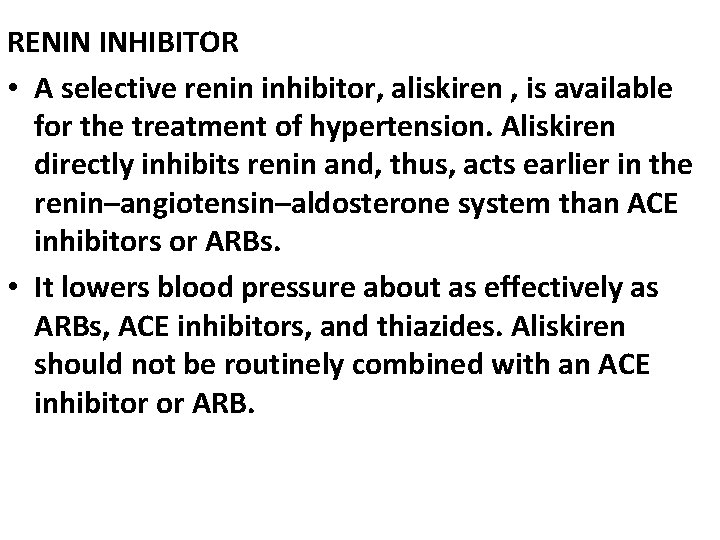 RENIN INHIBITOR • A selective renin inhibitor, aliskiren , is available for the treatment